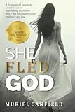 She Fled God: A fictionalized biography about a woman overcoming alcoholism and a bad marriage through resilience and Christian faith