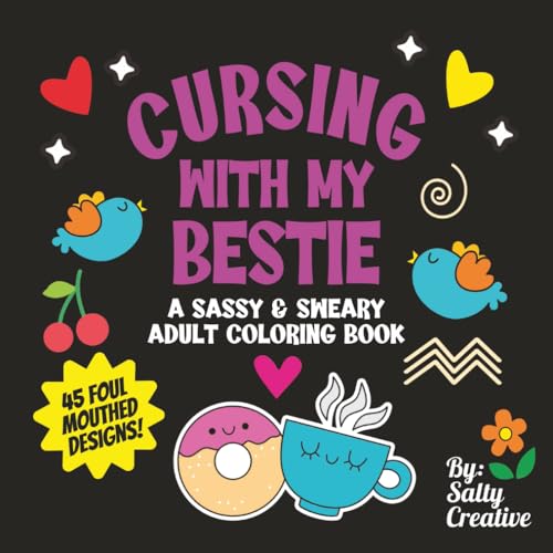Cursing With My Bestie: A Sassy and Sweary Adult Coloring Book: Anxiety and Stress Relief Curse Words to Color, Humorous Gift For Best Friends and BFF's on Galentine's or Any Occasion