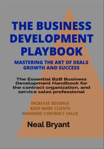THE BUSINESS DEVELOPMENT PLAYBOOK: The Essential B2B Business Development Handbook for the contract organization, and service sales professional