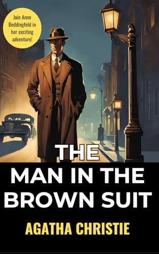 The Man in the Brown Suit: Join Anne Beddingfeld as she Navigates a World of Danger and Deception