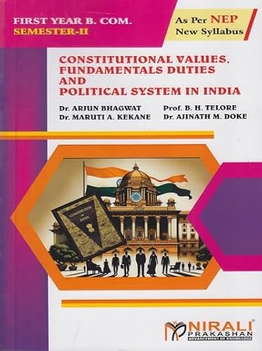 A Text Book of CONSTITUTIONAL VALUES, FUNDAMENTAL DUTIES AND POLITICAL SYSTEM IN INDIA Value Education Course (VEC) : 2 Credits for FYBCom Semester 2 | Nirali Prakashan