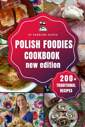 Polish Foodies Cookbook new edition: 200+ Authentic Polish Recipes From The Old Country