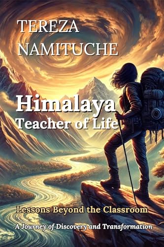 Himalaya Teacher of Life: Lessons Beyond the Classroom – A Journey of Discovery and Transformation