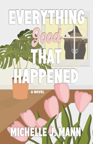 Everything Good That Happened (The Good Ones Series)