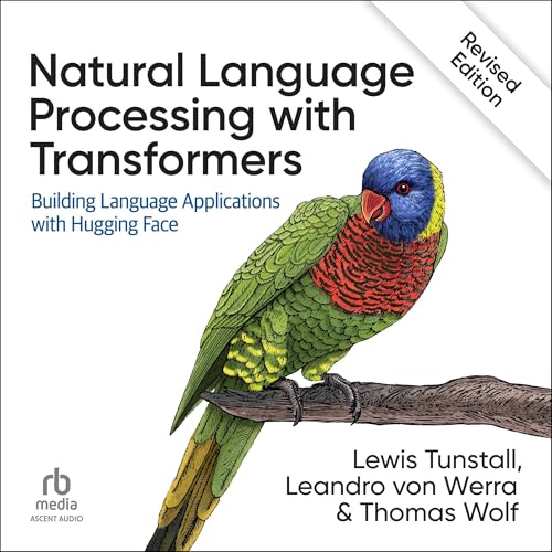 Natural Language Processing with Transformers (Revised Edition): Building Language Applications with Hugging Face