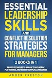 Essential Leadership Skills and Conflict Resolution Strategies for Managers (2 books in 1): Proven Techniques to Manage Teams, Inspire Performance, and Resolve Workplace Challenges