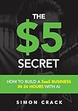 The $5 Secret: How To Build A SaaS Business In 24 Hours With AI