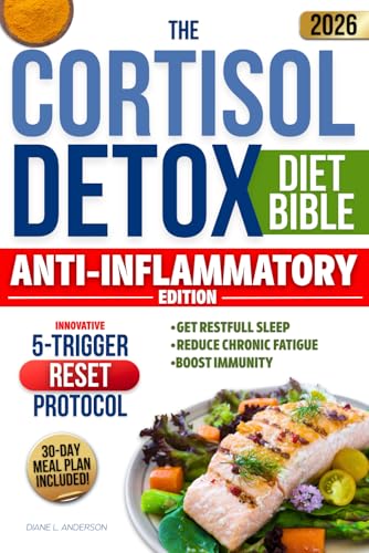 The Cortisol Detox Diet Bible: 3 in 1 | A 30-Day Plan Built on the Innovative 5-TRIGGER RESET PROTOCOL to Balance Hormones, Restore Energy and Achieve Lasting Weight Loss