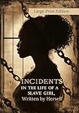 Incidents in the Life of a Slave Girl, Written by Herself (Large Print Edition): A true story of slavery, survival, and maternal strength