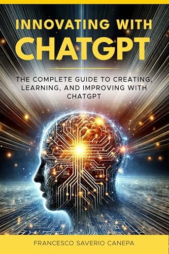 INNOVATING WITH CHATGPT: IDEAS AND APPLICATIONS (Executive AI Series Book 1)