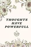 Thoughts have powerfull: Express what you feel, your daily journal