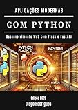 APLICAÇÕES MODERNAS COM PYTHON: Desenvolvimento Web com Flask e FastAPI (FRAMEWORKS WEB, MOBILE & APIs Brasil Livro 24) (Portuguese Edition)