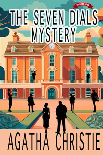 The Seven Dials Mystery: The Classic Agatha Christie Mystery – Illustrated Edition: A Crime and Suspense Thriller with Stunning Artwork for Fans of Detective Fiction