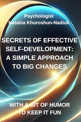 Secrets to Successful Self-Development: A straightforward approach to significant transformations: Unlock Your Potential: Practical Strategies for Self-Growth, Confidence, and Emotional Well-Being
