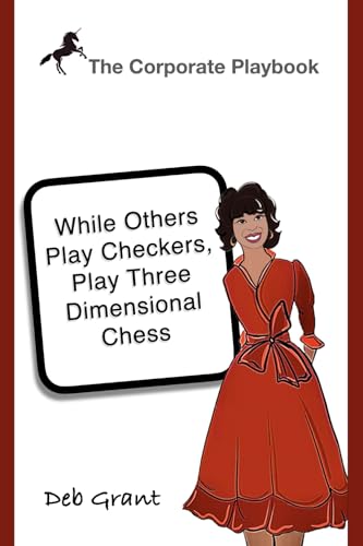 The Corporate Playbook: While Others Play Checkers, Play Three Dimensional Chess