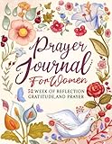 Prayer Journal for Women: 52 Weekly Gratitude Notebook with Scriptures and Guided Prompts to Practice, Devotional and Reflection on Bible for Christians