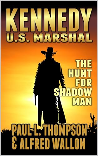 Kennedy: U.S. Marshal: The Hunt For Shadow Man: A Western Adventure (Kennedy U.S. Marshal Book 2)