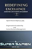 Redefining Excellence: Lessons from a Life of Learning and Leadership
