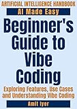 Beginner's Guide to Vibe Coding: Exploring Features, Use Cases and Understanding Vibe Coding