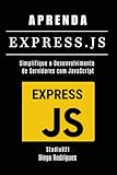 APRENDA EXPRESS.JS: Simplifique o Desenvolvimento de Servidores com JavaScript (FRAMEWORKS WEB, MOBILE & APIs Brasil) (Portuguese Edition)