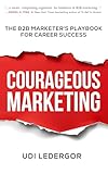 Courageous Marketing: The B2B Marketer's Playbook for Career Success