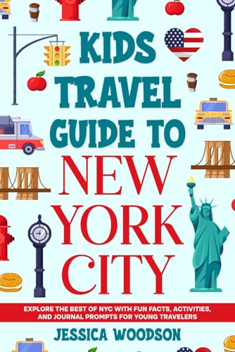 Kids Travel Guide to New York City: Explore the Best of NYC with Fun Facts, Activities, and Journal Prompts for Young Travelers