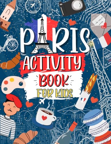 Paris Activity Book For Kids: Ideal For Travel Journeys | Includes Mazes, Crosswords, Word Searches Sudoku And More!