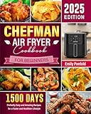 Chefman Air Fryer Cookbook for Beginners 2025: 1500 Days Perfectly Easy and Amazing Recipes for a Faster and Healthier Lifestyle