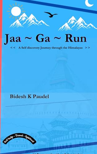 Jaa ~ Ga ~ Run.: A Self discovery Journey through the Himalayas.