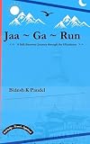 Jaa ~ Ga ~ Run.: A Self discovery Journey through the Himalayas.
