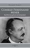 Conrad Ferdinand Meyer: Das Werk neu gelesen und interpretiert (German Edition)