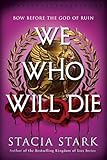 We Who Will Die: An Epic Romantasy of Forbidden Love, Deadly Secrets, and Vampires in a High-Stakes Arena, Discover a Vividly Reimagined Ancient Rome (Empire of Blood Book 1)