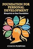 FOUNDATIONS FOR PERSONAL DEVELOPMENT: Blueprints to your Foundation