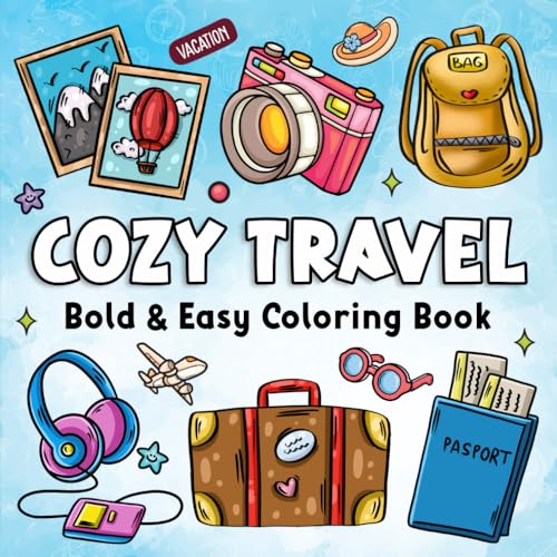 Cozy Travel: Cute and Easy Coloring Book for Teens & Adults with Bold, Travel-Themed Designs for Relaxation, Vacation Vibes, and Stress Relief!