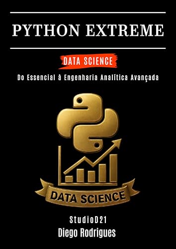 PYTHON EXTREME DATA SCIENCE: Do Essencial à Engenharia Analítica Avançada (Data Extreme Brasil Livro 15) (Portuguese Edition)