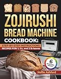 Zojirushi Bread Machine Cookbook: A No-Fuss Recipe Book with Step-By-Step Instructions for Perfect Homemade Baking – Includes Keto & Gluten-Free Options
