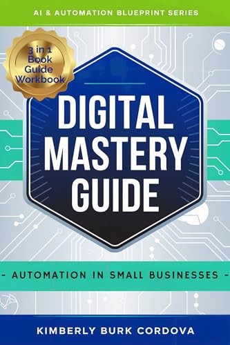 Digital Mastery Guide: Automation in Small Businesses (AI & Automation Blueprint Series)