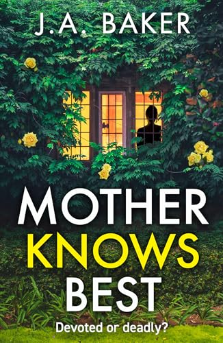 Mother Knows Best: A gripping, addictive, psychological thriller from J A Baker for 2026