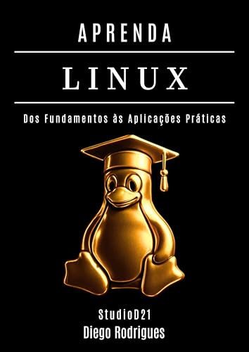 APRENDA LINUX: Dos Fundamentos às Aplicações Práticas (Infraestrutura & Automação Brasil Livro 2) (Portuguese Edition)
