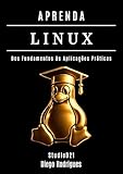 APRENDA LINUX: Dos Fundamentos às Aplicações Práticas (Infraestrutura & Automação Brasil Livro 2) (Portuguese Edition)