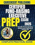 CERTIFIED FUND-RAISING EXECUTIVE EXAM PREP 2025: Over 255+ Practice Questions, detailed Answer Explanations and Exam Tip (BIZ)