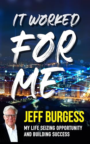 It Worked For Me: My Life Seizing Opportunity and Building Success