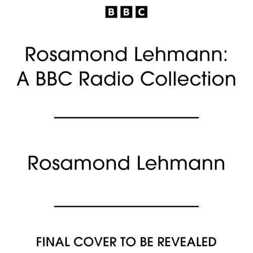 Rosamond Lehmann: A BBC Radio Collection: Four Full-Cast Dramatisations including The Weather in the Streets
