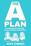 The 'A' Plan: How to Develop Your 'A' Game with Lessons from History's Greatest Minds
