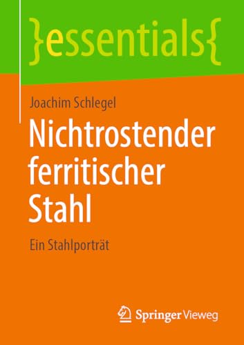 Nichtrostender ferritischer Stahl: Ein Stahlporträt (essentials) (German Edition)