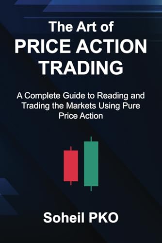 The Art of Price Action Trading: A Complete Guide to Reading and Trading the Markets Using Pure Price Action
