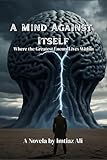 A Mind Against Itself: Where the Greatest Enemy Lives Within