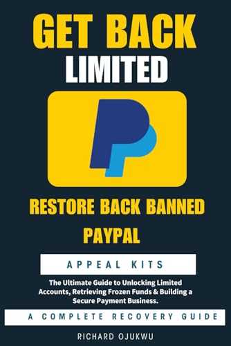 GET BACK LIMITED PAYPAL ACCOUNT : RESTORE BACK BANNED PAYPAL (A COMPLETE RECOVERY GUIDE): PayPal Account Recovery : The Ultimate Guide to Unlocking ... Funds & Building a Secure Payment Business