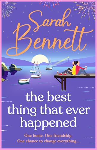 The Best Thing That Ever Happened: A BRAND NEW uplifting, summery romance from bestseller Sarah Bennett for 2026 (Halfmoon Quay Book 3)