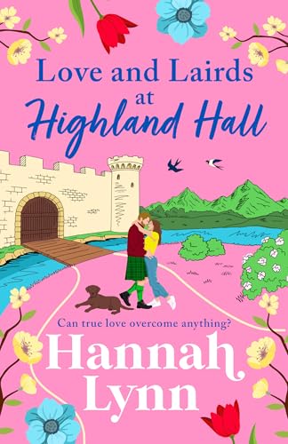 Love and Lairds at Highland Hall: Escape to the Highlands in bestseller Hannah Lynn's heartfelt romance for 2026